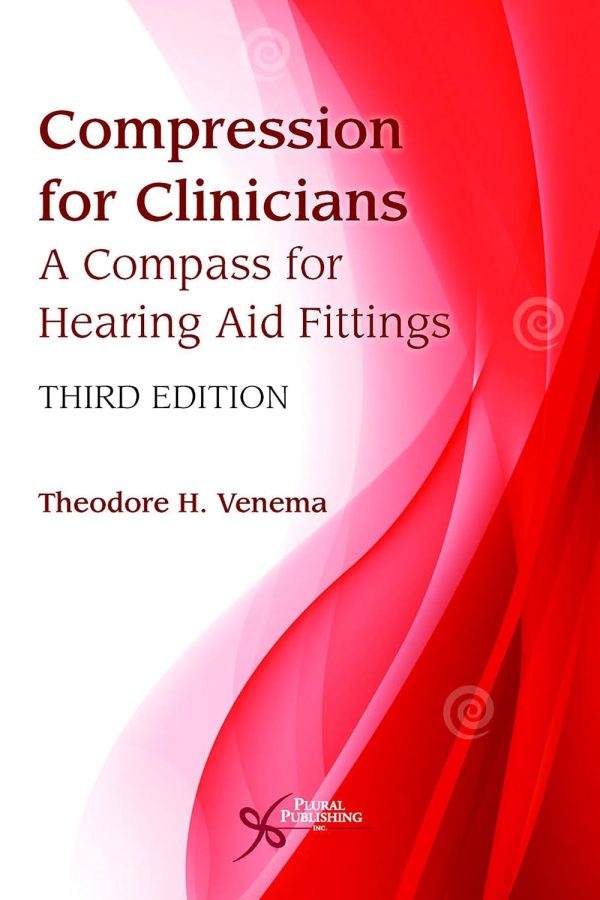 Compression for Clinicians: A Compass for Hearing Aid Fittings Third Edition