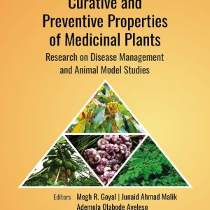 Curative and Preventive Properties of Medicinal Plants Research on Disease Management and Animal Model Studies First Edition