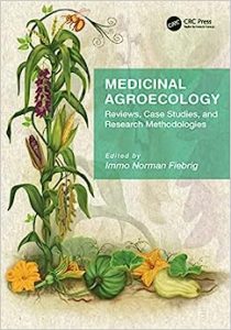 Medicinal Agroecology Reviews Case Studies and Research Methodologies First Edition