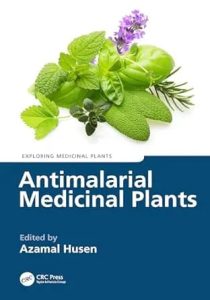 Antimalarial Medicinal Plants Exploring Medicinal Plants First Edition