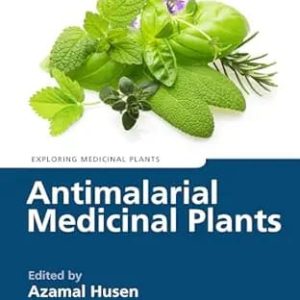 Antimalarial Medicinal Plants Exploring Medicinal Plants First Edition