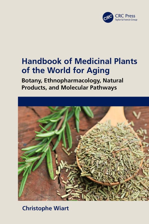 Handbook of Medicinal Plants of the World for Aging  Botany  Ethnopharmacology Natural Products and Molecular Pathways First Edition