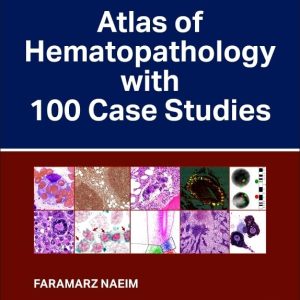 Atlas of Hematopathology with 100 Case Studies 1st Edition