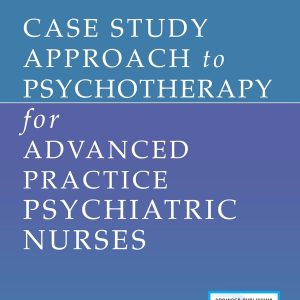 Case Study Approach to Psychotherapy for Advanced Practice Psychiatric Nurses 1st Edition