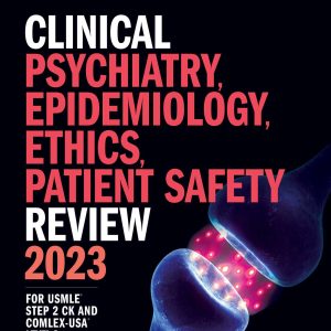 Kaplan Clinical Psychiatry, Epidemiology, Ethics, Patient Safety Review 2023: For USMLE Step 2 CK and COMLEX-USA Level 2