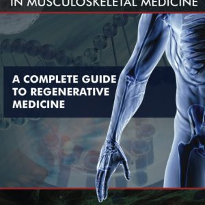 Exosomes, PRP, and Stem Cells In Musculoskeletal Medicine: A Complete Guide To Regenerative Medicine