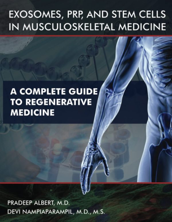 Exosomes, PRP, and Stem Cells In Musculoskeletal Medicine: A Complete Guide To Regenerative Medicine