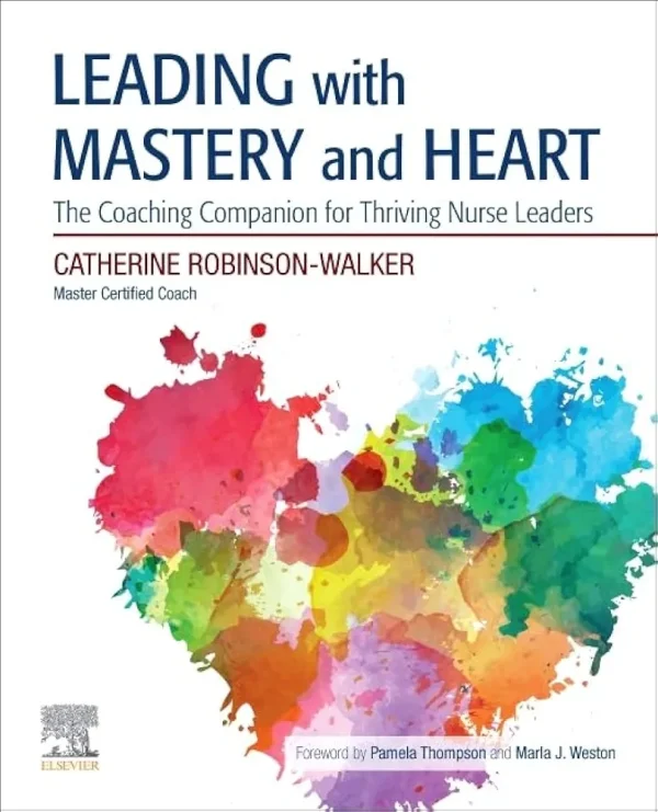 Leading with Mastery and Heart: The Coaching Companion for Thriving Nurse Leaders