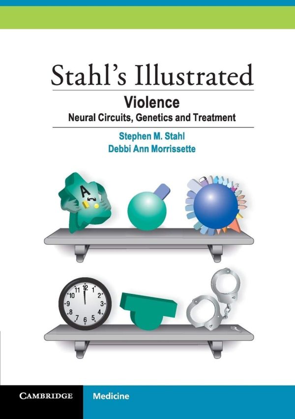 Stahl’s Illustrated Violence: Neural Circuits, Genetics and Treatment