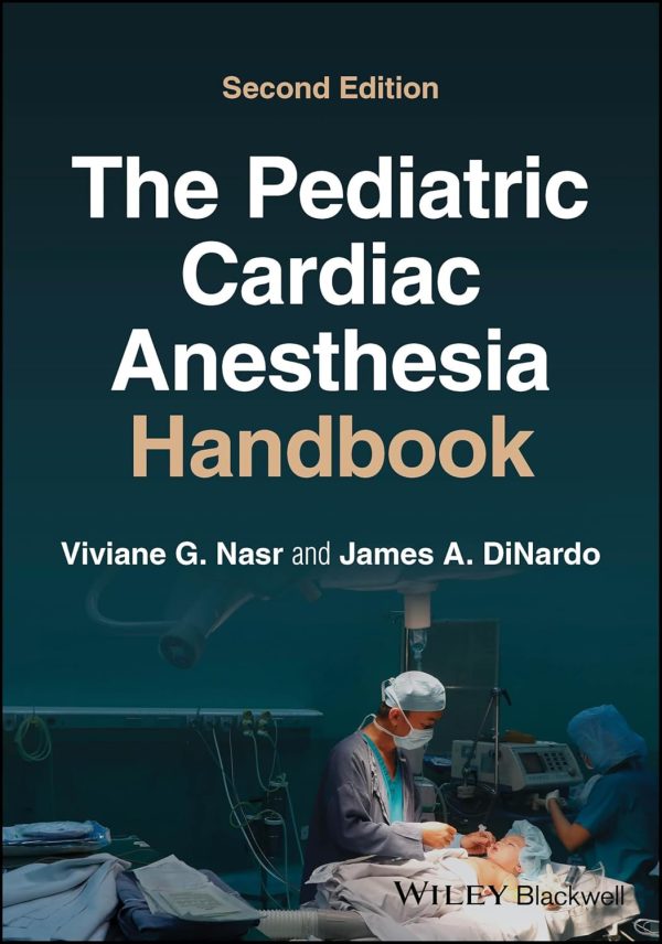 The Pediatric Cardiac Anesthesia Handbook 2nd Edition