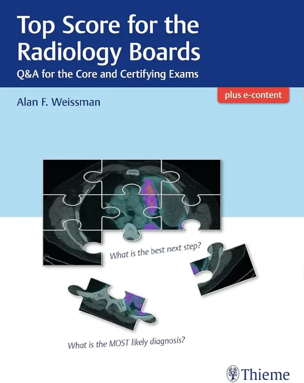 Top Score for the Radiology Boards: Q&A for the Core and Certifying Exams 1st Edition