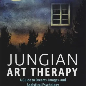 Jungian Art Therapy: Images, Dreams, and Analytical Psychology 1st Edition