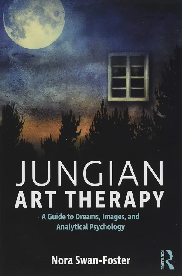 Jungian Art Therapy: Images, Dreams, and Analytical Psychology 1st Edition