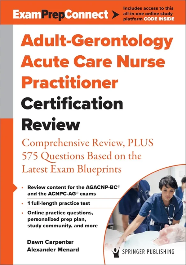 Adult-Gerontology Acute Care Nurse Practitioner Certification Review: Comprehensive Review, PLUS 575 Questions Based on the Latest Exam Blueprint 1st 0