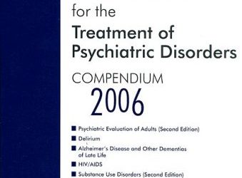 American Psychiatric Association Practice Guidelines for the Treatment of Psychiatric Disorders: Compendium 2006 1st Edition