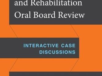 Physical Medicine and Rehabilitation Oral Board Review  Interactive Case Discussions First Edition