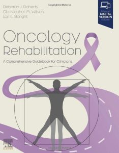 Oncology Rehabilitation: A Comprehensive Guidebook for Clinicians First Edition
