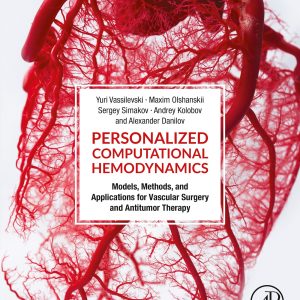 Personalized Computational Hemodynamics Models Methods and Applications for Vascular Surgery and Antitumor Therapy First Edition