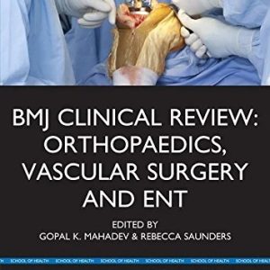 BMJ Clinical Review: Orthopaedics, Vascular Surgery and ENT First Edition