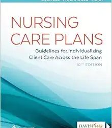 Nursing Care Plans: Guidelines for Individualizing Client Care Across the Life Span Tenth Edition