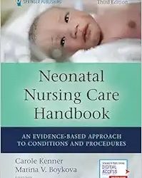 Neonatal Nursing Care Handbook  An Evidence-Based Approach to Conditions and Procedures Third Edition