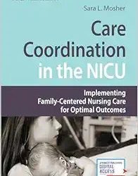 Care Coordination in the NICU: Implementing Family-Centered Nursing Care for Optimal Outcomes First Edition