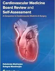 Cardiovascular Medicine Board Review and Self-Assessment: A Companion to Cardiovascular Medicine & Surgery First Edition