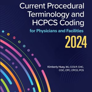 Current Procedural Terminology and HCPCS Coding for Physicians and Facilities, 2024 Edition