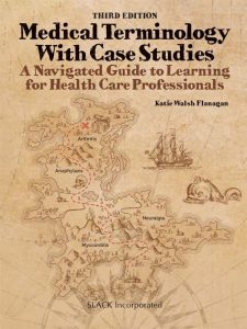 Medical Terminology with Case Studies A Navigated Guide to Learning for Health Care Professionals Third Edition