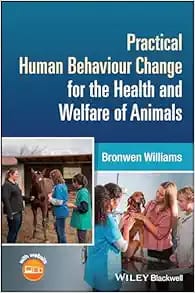 Practical Human Behaviour Change for the Health and Welfare of Animals  First Edition