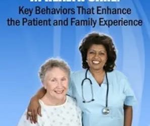 Customer Service for Professionals in Health Care: Key Behaviors That Enhance the Patient and Family Experience
