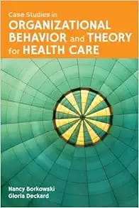 Case Studies in Organizational Behavior and Theory for Health Care First Edition