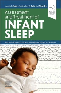 Assessment and Treatment of Infant Sleep Medical and Behavioral Sleep Disorders from Birth to 24 Months First Edition