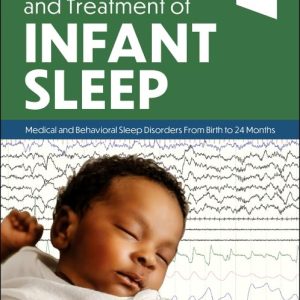 Assessment and Treatment of Infant Sleep  Medical and Behavioral Sleep Disorders from Birth to 24 Months First Edition