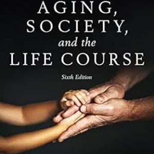 Aging, Society, and the Life Course, Sixth Edition