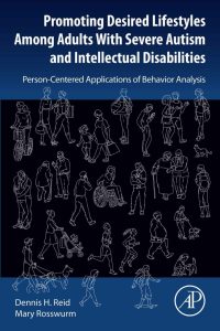 Promoting Desired Lifestyles Among Adults With Severe Autism and Intellectual Disabilities Person Centered Applications of Behavior Analysis First Edition