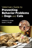 Veterinary Guide to Preventing Behavior Problems in Dogs and Cats First Edition