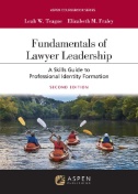 Fundamentals of Lawyer Leadership  A Skills Guide to Professional Identity Formation Second Edition