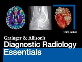 Grainger & Allison’s Diagnostic Radiology Essentials Third Edition