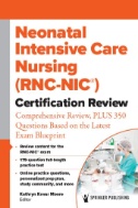 Neonatal Intensive Care Nursing  RNC-NIC Certification Review Comprehensive Review First Edition