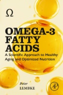 Omega-3 Fatty Acids  A Scientific Approach to Healthy Aging and Optimized Nutrition First Edition