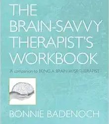 The Brain-Savvy Therapist’s Workbook First Edition