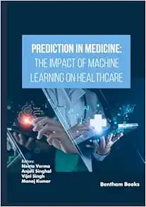 Prediction in Medicine  The Impact of Machine Learning on Healthcare  First Edition