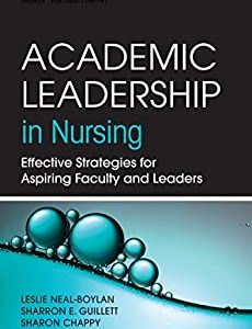 Academic Leadership in Nursing  Effective Strategies for Aspiring Faculty and Leaders First Edition