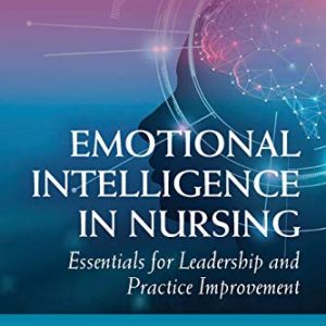 Emotional Intelligence in Nursing  Essentials for Leadership and Practice Improvement First Edition