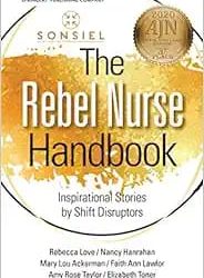 The Rebel Nurse Handbook Inspirational Stories by Shift Disruptors First Edition