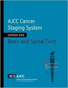 AJCC Cancer Staging System: Brain and Spinal Cord  Version Nine