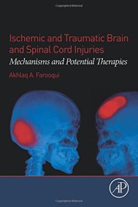 Ischemic and Traumatic Brain and Spinal Cord Injuries Mechanisms and Potential Therapies First Edition