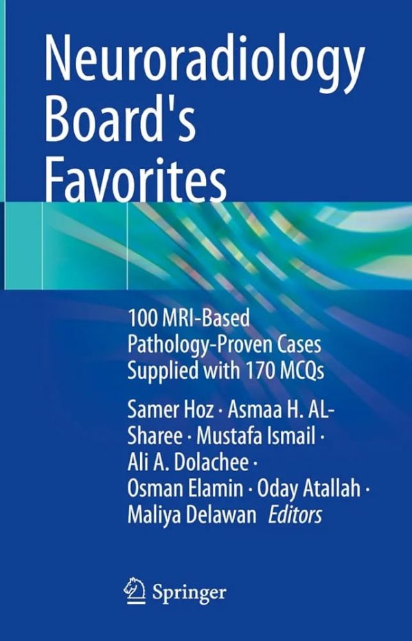 Neuroradiology Board’s Favorites 100 MRI Based Pathology Proven Cases Supplied with 170 MCQs 2024 Edition