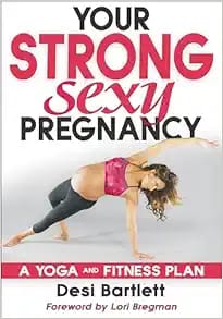 Your Strong, Sexy Pregnancy: A Yoga and Fitness Plan First Edition